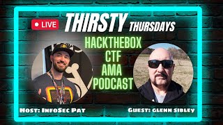 Thirsty Thursdays Podcast With Glenn Sibley - HackTheBox CTF AMA Live