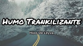 Hijos De Leyva - Humo Trankilizante (Letras/Lyrics)