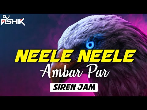 Neele Neele Ambar Par - Siren Jam [2022 Remix] | DJ Ashik | Vxd Produxtionz | Ashwani Machal