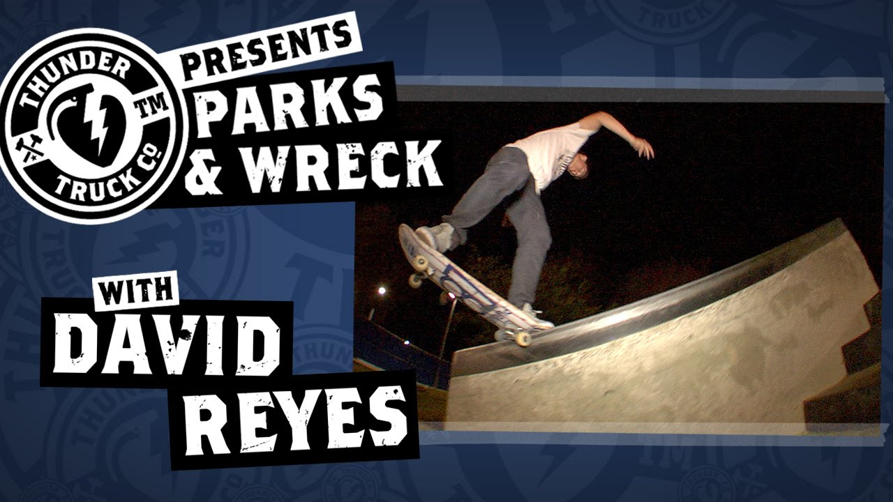David Reyes - Thunder Trucks Parks & Wreck