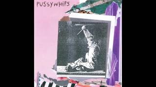 Pussywhips - Lame Society