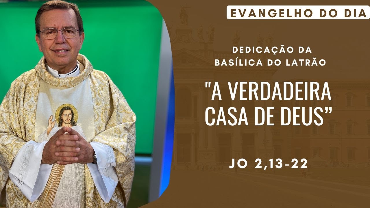 EVANGELHO DO DIA 09/11 (sábado): DEDICAÇÃO DA BASÍLICA DO LATRÃO  Jo 2,13-22