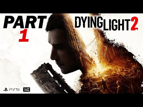 DYING LIGHT 2 Gameplay Walkthrough Part 1 [PS5] FULL GAME - No Commentary