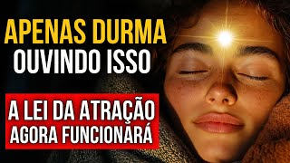 NÃO FAÇA NADA, APENAS DURMA OUVINDO A LEI DA ATRAÇÃO COM AFIRMAÇÕES E DECRETOS SUBCONSCIENTES