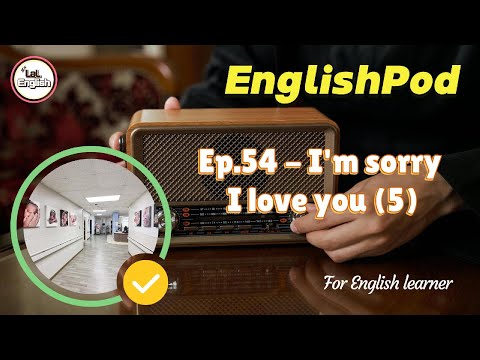 Full Ep.54 - I'm sorry I love you (5) #EnglishPod