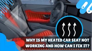 Why is my heated car seat not working and how can i fix it?