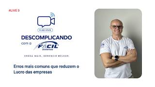 DESCOMPLICANDO COM A FÁCIL #3 | Erros mais comuns que reduzem o Lucro das empresas