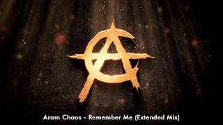 Aram Chaos - Remember Me (Extended Mix)