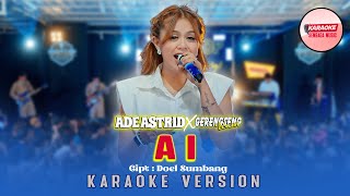 Download lagu AI - ADE ASTRID X GERENGSENG TEAM [KARAOKE VERSION NO VOCAL] mp3