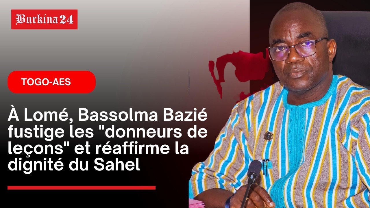 Togo-AES : À Lomé, Bassolma Bazié fustige les "donneurs de leçons" et réaffirme la dignité du Sahel