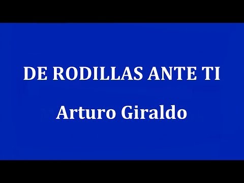 DE RODILLAS ANTE TI  -  Arturo Giraldo