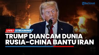 MEMANAS! Trump Diancam Dunia seusai AS Serang 3 Fasilitas Nuklir Iran, Rusia & China Bereaksi Keras