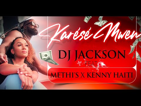 Dj Jackson ft. Méthi's & Kenny Haïti -  Karésé mwen (Toi & Moi)