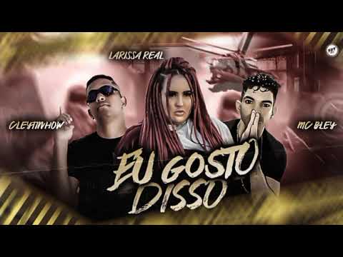 Cleytinhow ' Feat. Larissa Real ' Mc Bley - Eu Gosto Disso - Lançamento 2023 Dj Radar a Midia Do B.F