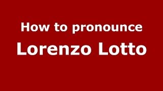 How to pronounce Lorenzo Lotto