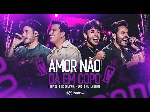 Israel & Rodolffo, Hugo e Guilherme - Amor Não Dá Em Copo