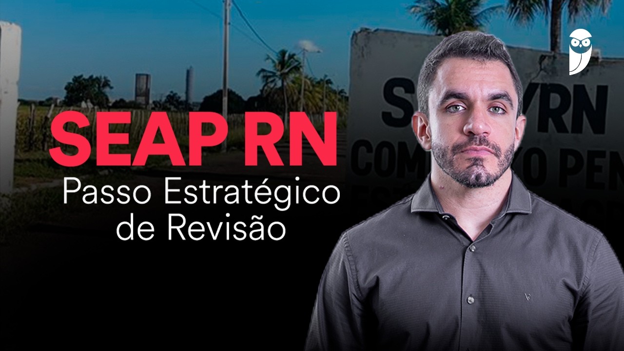 Concurso SEAP RN: Passo Estratégico de Revisão