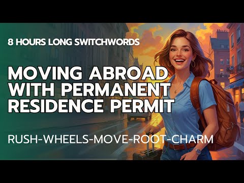 Switchwords - Moving Abroad with Permanent Residence Permit - RUSH-WHEELS-MOVE-ROOT-CHARM (8 Hours!)