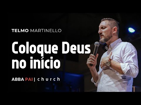 Coloque Deus no início-Pr Telmo Martinello | ABBA PAI CHURCH