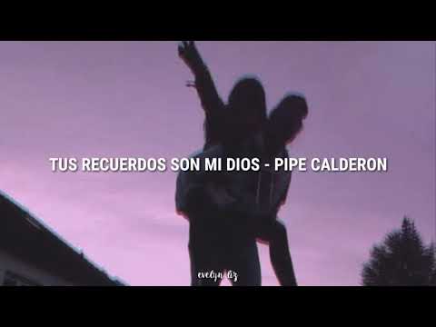 Tus recuerdos son mi dios - Pipe Calderón ||Letra||