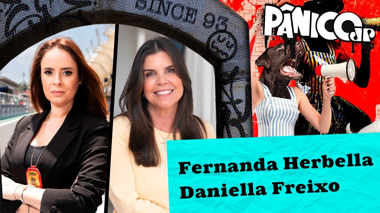 DELEGADA FERNANDA HERBELLA E DANIELLA FREIXO | PÂNICO - 29/11/2024