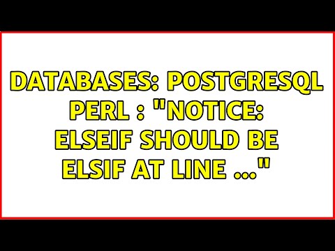 Databases: Postgresql perl : "NOTICE: elseif should be elsif at line ..."