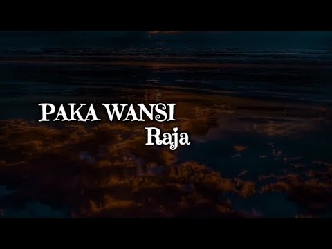 Raja  -    PAKA WANSI.(Lyrics)