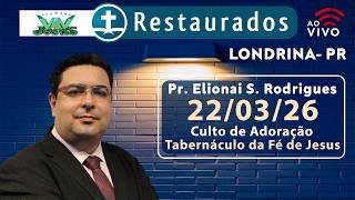 🔴 22.03.2026 -Culto de Adoração - Tabernáculo da Fé de Jesus - Londrina/PR ᴴᴰ