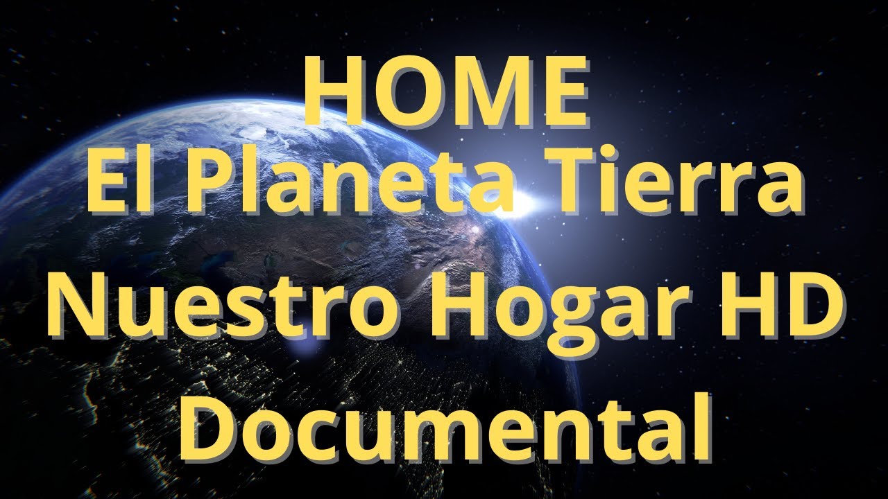 HOME: El Planeta Tierra Nuestro Hogar HD Documental