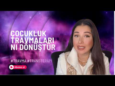 Çocukluk Travmalarını Dönüştür / Trans Danışmanlığı