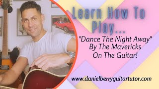 How to play " Dance the night away" by The Mavericks on the guitar.