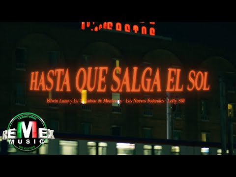 Hasta Que Salga El Sol-Edwin Luna y La Trakalosa De Mty-Los Nuevos Federales-Lefty SM (Explicit)