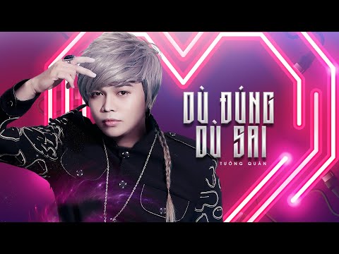 Dù đúng dù sai - Tường Quân