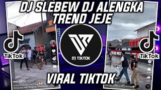 Download lagu DJ SLEBEW DJ ALENGKA TREND JEJE VIRAL TIKTOK 2022 mp3