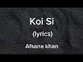 Koi si | Lyrics | Afsana khan song