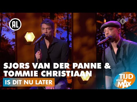 Sjors van der Panne & Tommie Christiaan - Is dit nu later | TIJD VOOR MAX