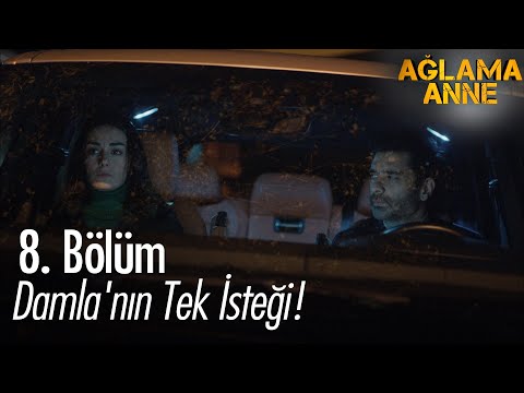Damla'nın tek isteği! - Ağlama Anne 8. Bölüm