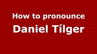 How to pronounce Daniel Tílger