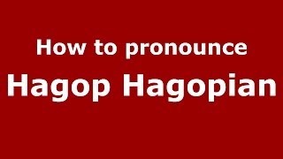 How to pronounce Hagop Hagopian