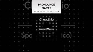 How to pronounce Chepejinio