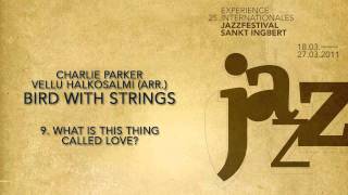 (9/9) What is this thing called love? - Charlie Parker & Vellu Halkosalmi (arr.) - Bird with Strings