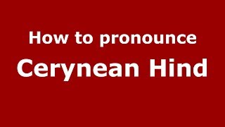 How to pronounce Cerynean Hind