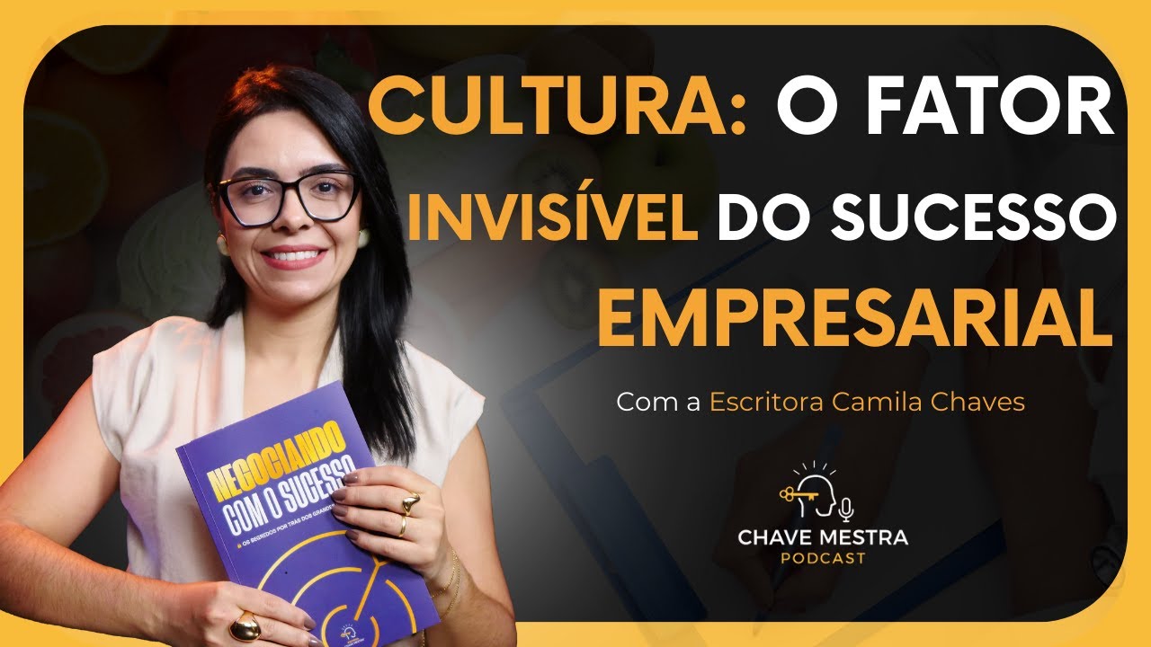 CULTURA: O FATOR INVISIVEL DO SUCESSO EMPRESARIAL | CAMILA CHAVES WONDRACEK | NEGOCIANDO COM SUCESSO