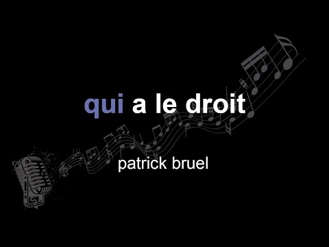 patrick bruel | qui a le droit | lyrics | paroles | letra |