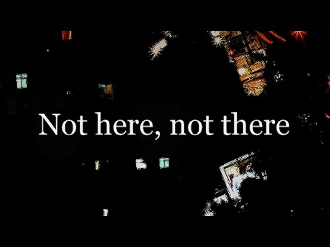 Video thumbnail for Not here, not there