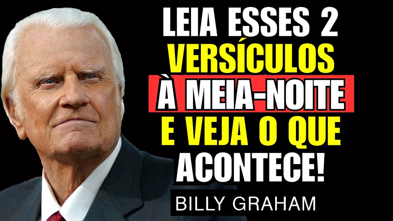 LEIA COM FÉ ESSES 2 VERSÍCULOS À MEIA NOITE E VEJA O QUE ACONTECE!  | Sermão Billy Graham