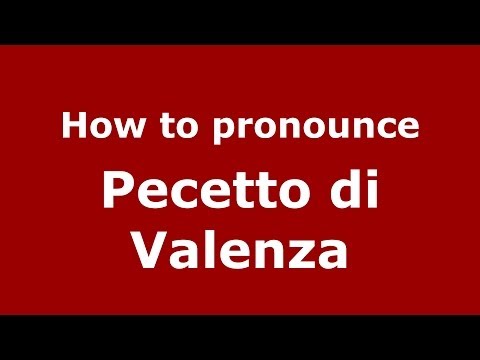How to pronounce Pecetto di Valenza (Italian/Italy) - PronounceNames.com