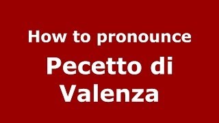 How to pronounce Pecetto Di Valenza