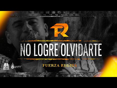No Logre Olvidarte - Fuerza Regida