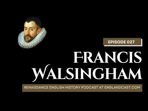 Episode 27:  Francis Walsingham | Renaissance English History Podcast